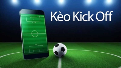 Kèo kick off - Bí quyết chơi kèo kick off luôn thắng