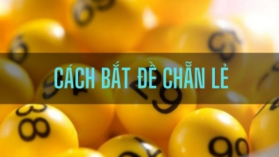 Soi cầu chẵn/lẻ - Kinh nghiệm bắt cầu bách phát bách trúng