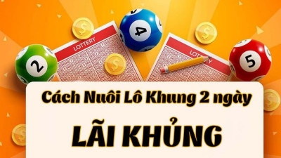 Song thủ lô nuôi khung 2 ngày và cách kiếm lợi nhuận khủng