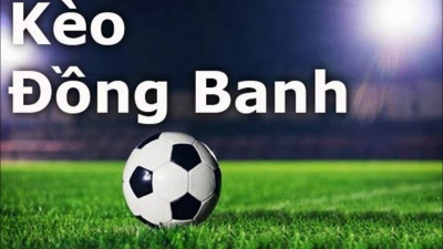 Kèo đồng banh và những thông tin quan trọng cần biết